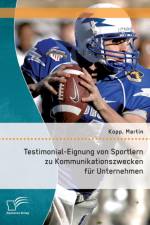 Testimonial-Eignung von Sportlern zu Kommunikationszwecken fur Unternehmen af Martin Kopp