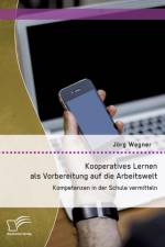 Kooperatives Lernen als Vorbereitung auf die Arbeitswelt af Jörg Wegner