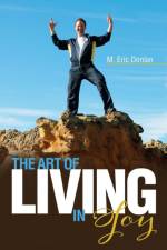 The Art of Living in Joy af M Eric Donlan