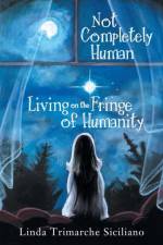 Not Completely Human Living on the Fringe of Humanity af Linda Trimarche Siciliano