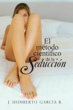 Metodo Cientifico de La Seduccion af J Humberto Garcia R