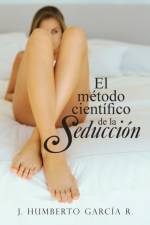 Metodo Cientifico de La Seduccion af J Humberto Garcia R