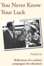 You Never Know Your Luck - Reflections of a Cockney Campaigner for Education af Fred Jarvis