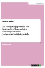 Das Verlagerungspotential von Kurzstreckenflugen auf den schienengebundenen Hochgeschwindigkeitsverkehr af Cornelius Bahrdt