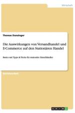Die Auswirkungen Von Versandhandel Und E-Commerce Auf Den Stationaren Handel af Thomas Dunzinger