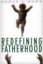 Redefining Fatherhood af Nancy E. Dowd