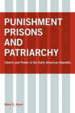 Punishment, Prisons, and Patriarchy af Mark E. Kann
