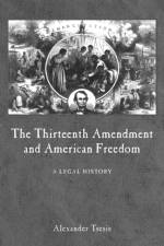 The Thirteenth Amendment and American Freedom af Alexander Tsesis