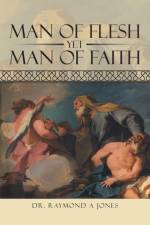 Man of Flesh Yet Man of Faith af Dr Raymond A Jones