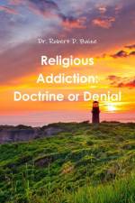 Religious Addiction: Doctrine or Denial af Robert D. Baize