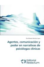Agentes, comunicacion y poder en narrativas de psicologas clinicas af Flor Micaela Ramirez Leyva