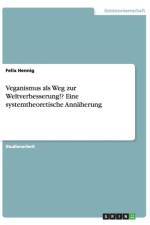 Veganismus als Weg zur Weltverbesserung!? Eine systemtheoretische Annaherung af Felix Hennig