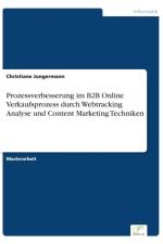 Prozessverbesserung im B2B Online Verkaufsprozess durch Webtracking Analyse und Content Marketing Techniken af Christiane Jungermann