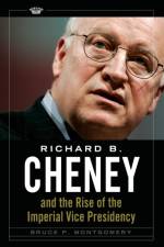 Richard B. Cheney and the Rise of the Imperial Vice Presidency af Bruce P. Montgomery