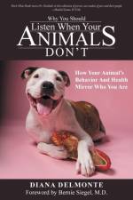 Why You Should Listen When Your Animals Don't af Diana DelMonte