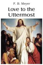 Love to the Uttermost af F B Meyer