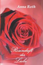 Rosenduft Der Liebe af Anna Roth