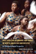 West African Drumming and Dance in North American Universities af George Worlasi Kwasi Dor