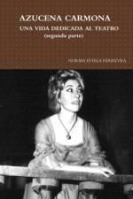 Azucena Carmona-UNA Vida Dedicada Al Teatro (Segunda Parte) af Norma Estela Ferreyra