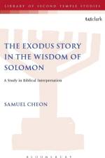 The Exodus Story in the Wisdom of Solomon af Samuel Cheon