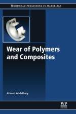Wear of Polymers and Composites af Ahmed (Chief Engineering and Tribology Consultant Abdelbary