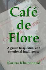 Cafe De Flore: A Guide to Spiritual and Emotional Intelligence af Karina Khubchand