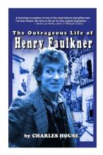 Outrageous Life of Henry Faulkner af Charles House