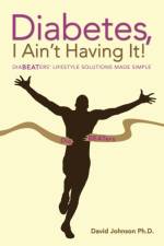Diabetes, I Ain't Having It! af David Johnson Ph D