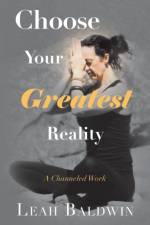 Choose Your Greatest Reality af Leah Baldwin