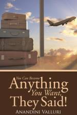 You Can Become Anything You Want, They Said! af Anandini Valluri