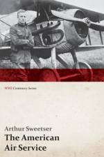 The American Air Service; A Record of Its Problems, Its Difficulties, Its Failures, and Its Final Achievements (Wwi Centenary Series) af Arthur Sweetser