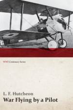War Flying by a Pilot - The Letters of Theta to His Home People Written in Training and in War (Wwi Centenary Series) af L F Hutcheon