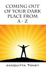 Coming Out of Your Dark Place from a - Z af Jacquitta Toney