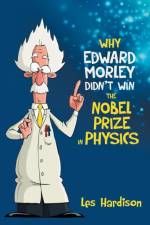 Why Edward Morley Didn't Win the Nobel Prize in Physics af Les Hardison
