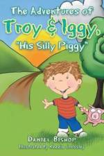 Adventures of Troy & Iggy, His Silly Piggy af Daniel Bishop