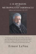 C. H. Spurgeon and the Metropolitan Tabernacle af Ernest LeVos