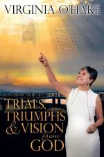 Trials, Triumphs, and Vision from God af Virginia O'Hare