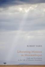 Liberating Mission in Mozambique af Research Associate Robert Faris