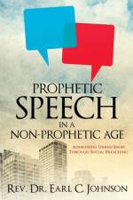 Prophetic Speech in a Non-Prophetic Age af REV Dr Earl C Johnson