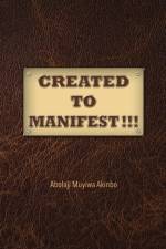 Created to Manifest!!! af Abolaji Muyiwa Akinbo