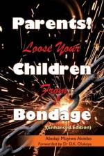 Parents! Loose Your Children From Bondage af Abolaji Muyiwa Akinbo