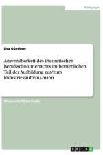 Anwendbarkeit des theoretischen Berufsschulunterrichts im betrieblichen Teil der Ausbildung zur/zum Industriekauffrau/-mann af Lisa Gunthner