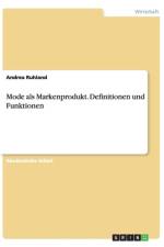 Mode als Markenprodukt. Definitionen und Funktionen af Andrea Ruhland