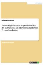 Einsatzmoeglichkeiten ausgewahlter Web 2.0 Instrumente im internen und externen Personalmarketing af Melanie Wittchow