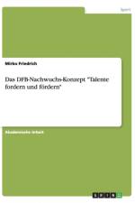 Das DFB-Nachwuchs-Konzept Talente fordern und foerdern af Mirko Friedrich