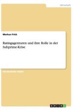 Ratingagenturen und ihre Rolle in der Subprime-Krise af Markus Frick