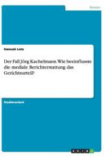 Fall Jorg Kachelmann. Wie Beeinflusste Die Mediale Berichterstattung Das Gerichtsurteil? af Hannah Lotz