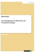 Die Beteiligung der Mitarbeiter am Produktivvermoegen af Markus Mayer