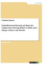 Kapitalkostenschatzung Auf Basis Des Capital Asset Pricing Model (Capm) Nach Sharpe, Lintner Und Mossin af Yordanka Voynova