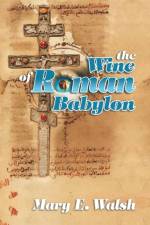 Wine of Roman Babylon af Mary E Walsh